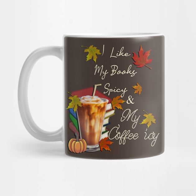 Fall I Like My Books Spicy and My Coffee Icy Spicy Autumn by tamdevo1